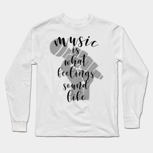 Music is what feelings sound like Long Sleeve T-Shirt